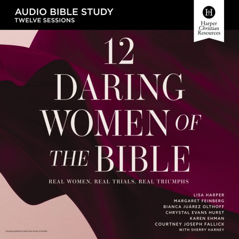12 Daring Women Of The Bible: Audio Bible Studies