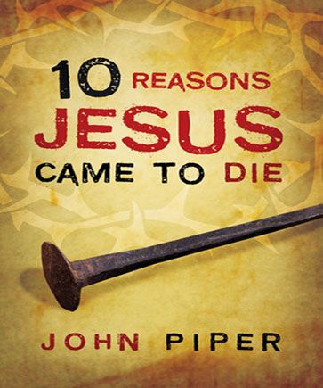 10 Reasons Jesus Came to Die
