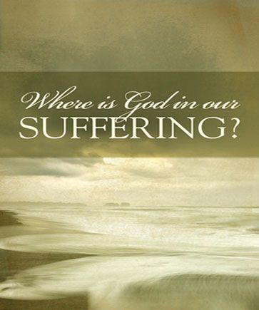 Where is God In Our Suffering?