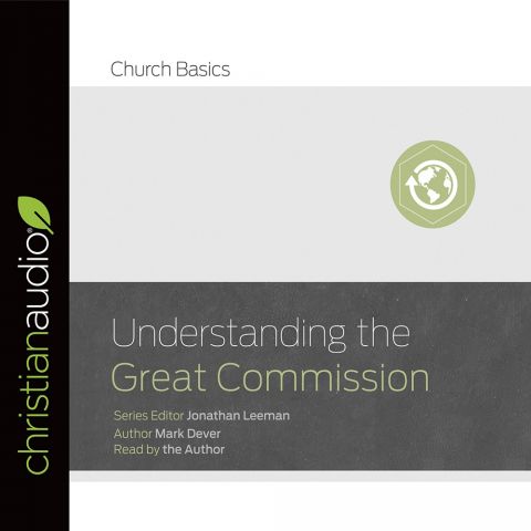 Understanding the Great Commission (Church Basics Series)