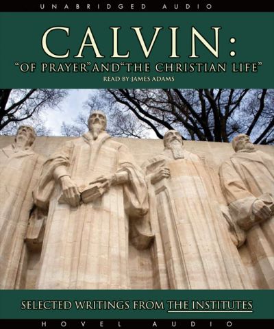 Calvin: Of Prayer and The Christian Life