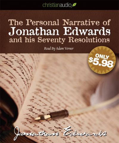 The Personal Narrative of Jonathan Edwards and His Seventy Resolutions