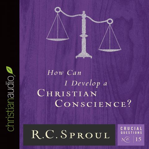 How Can I Develop a Christian Conscience? (Series: Crucial Questions, Book #15)