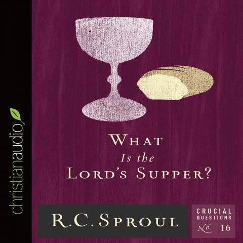 What Is the Lord's Supper? (Series: Crucial Questions, Book #16)