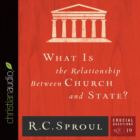 What is the Relationship Between Church and State? (Series: Crucial Questions, Book #19)