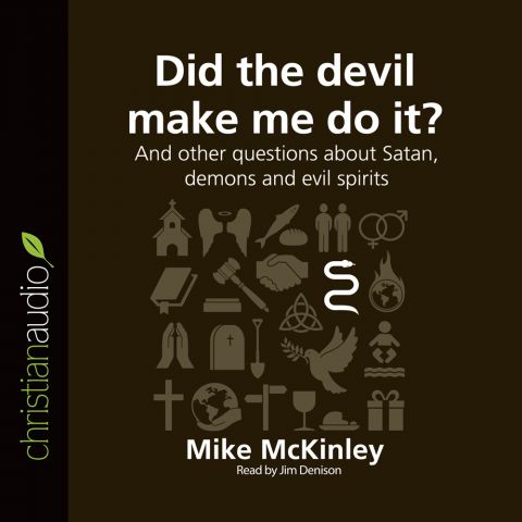 Did the Devil Make Me Do It? (Series: Questions Christians Ask)