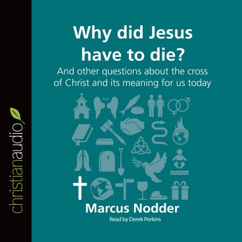 Why Did Jesus Have to Die? (Series: Questions Christians Ask)