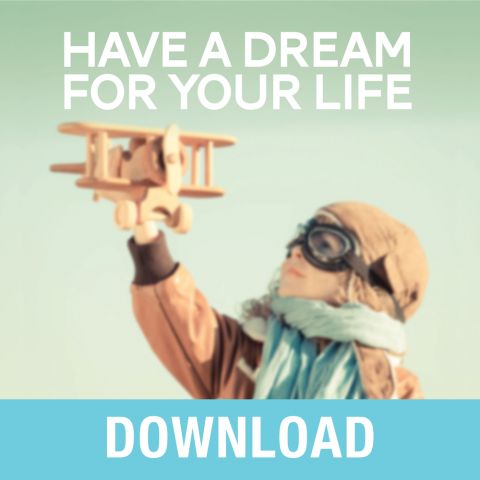 Have a Dream for Your Life Teaching Series