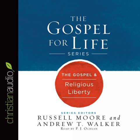 The Gospel & Religious Liberty (Gospel for Life Series)