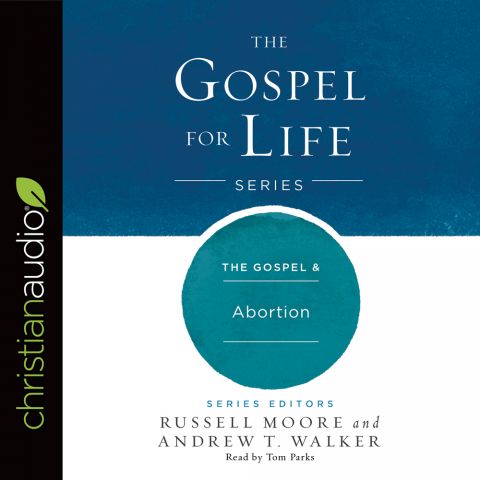 The Gospel & Abortion (The Gospel for Life Series)