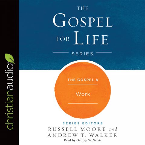 The Gospel & Work (Gospel for Life Series)