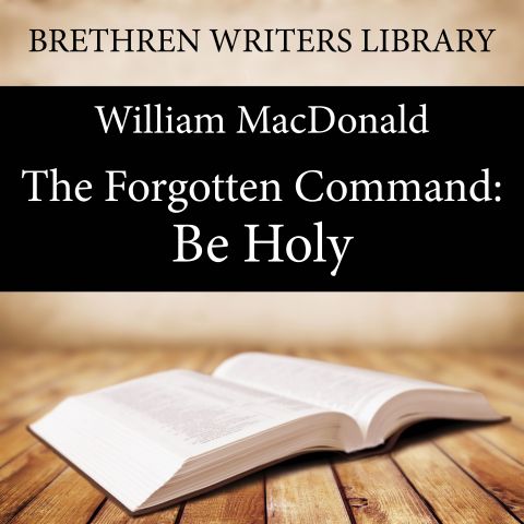 The Forgotten Command: Be Holy (Brethren Writers Library, Book 24)