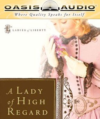  A Lady of High Regard (Ladies of Liberty, Book #1)