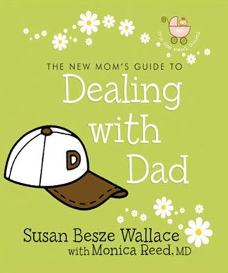 The New Mom's Guide to Dealing with Dad