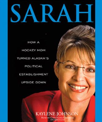 Sarah: How a Hockey Mom Turned Alaska’s Political Establishment