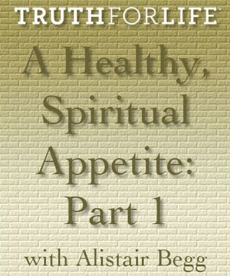 A Healthy Spiritual Appetite, Part 1