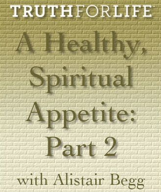 A Healthy Spiritual Appetite, Part 2