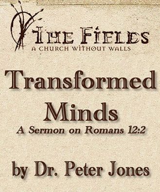 Transformed Minds: A Sermon by Dr. Peter Jones on Romans 12:2