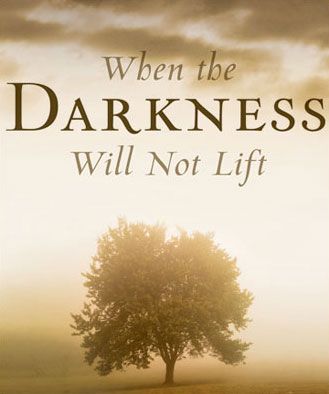 When the Darkness Will Not Lift