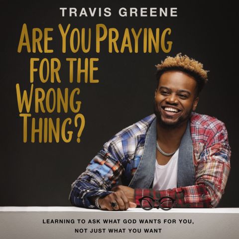 Are You Praying For The Wrong Thing?