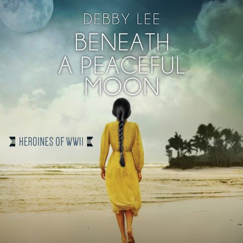 Beneath a Peaceful Moon (Heroines of WWII, Book 10)