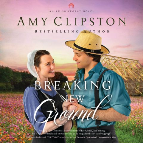 Breaking New Ground (An Amish Legacy Novel, Book #3)