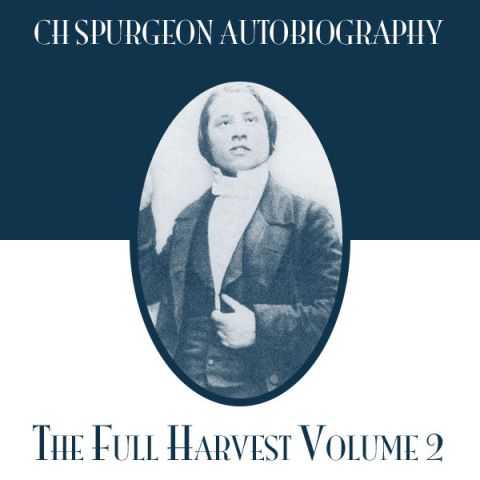 CH Spurgeon Autobiography: The Full Harvest