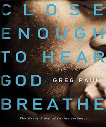 Close Enough to Hear God Breathe