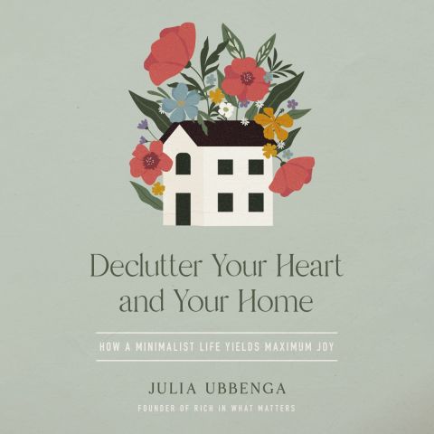 Declutter Your Heart And Your Home