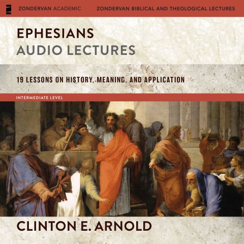 Ephesians: Audio Lectures (Zondervan Exegetical Commentary on the New Testament) (Zondervan Biblical and Theological Lectures)