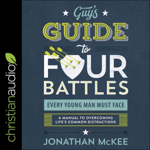 Guy's Guide to Four Battles Every Young Man Must Face: A Manual to Overcoming Life's Common Distractions