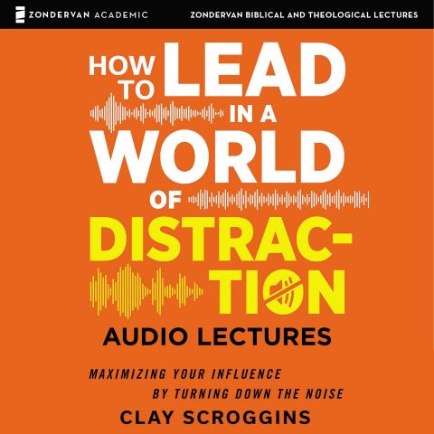 How to Lead in a World of Distraction: Audio Lectures (Zondervan Biblical and Theological Lectures)