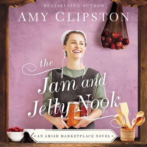 The Jam and Jelly Nook (An Amish Marketplace Novel, Book #4)