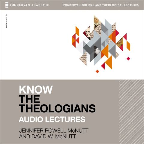 Know The Theologians: Audio Lectures