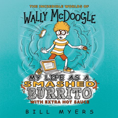 My Life as a Smashed Burrito with Extra Hot Sauce (The Incredible Worlds of Wally McDoogle, Book #1)