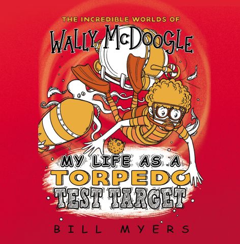 My Life as a Torpedo Test Target (The Incredible Worlds of Wally McDoogle, Book #6)