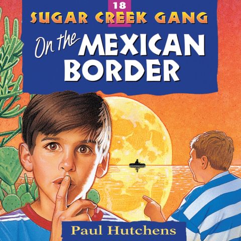 On the Mexican Border (Sugar Creek Gang, Book #18)