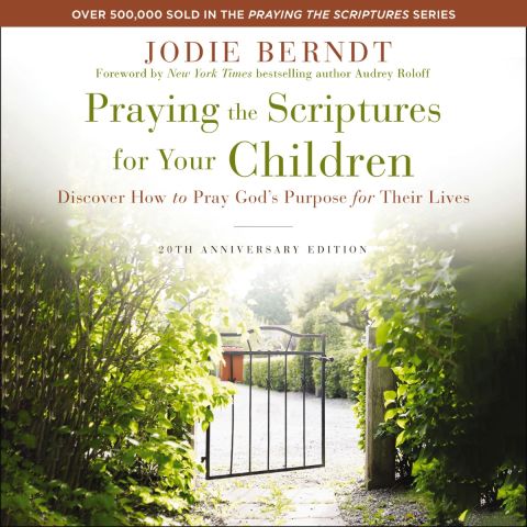 Praying The Scriptures For Your Children: 20th Anniversary Edition