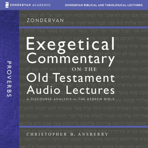 Proverbs: Audio Lectures:  38 Lessons on Literary Context, Structure, Exegesis, and Interpretation