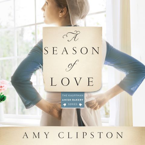 A Season of Love (Kauffman Amish Bakery Series, Book #5)