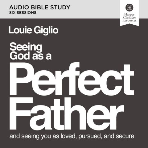 Seeing God As A Perfect Father: Audio Bible Studies