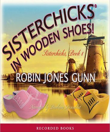 Sisterchicks in Wooden Shoes (Sisterchicks Series, Book #8)