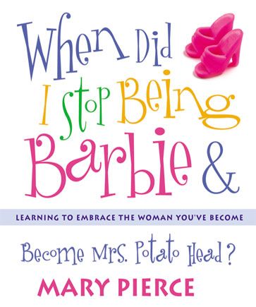 When Did I Stop Being Barbie and Become Mrs. Potato Head?