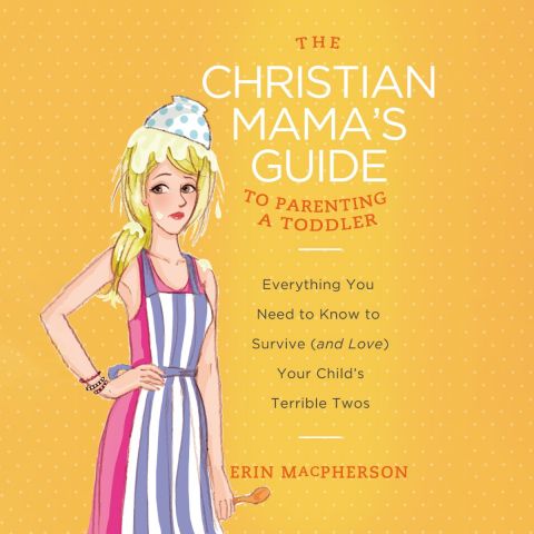 The Christian Mama's Guide To Parenting A Toddler