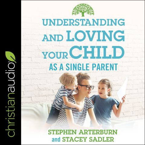 Understanding and Loving Your Child As a Single Parent