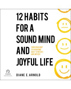 12 Habits for a Sound Mind and Joyful Life