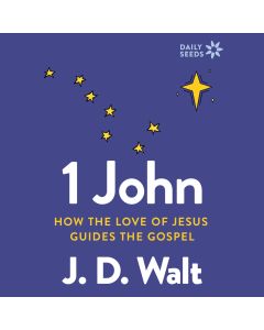 1 John: How The Love Of Jesus Guides The Gospel