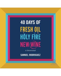 40 Days of Fresh Oil, Holy Fire, New Wine