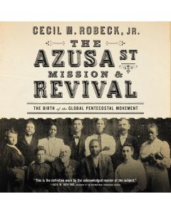 The Azusa Street Mission and Revival