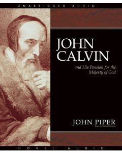 John Calvin and His Passion for the Majesty of God
